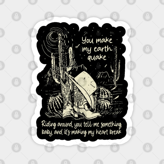 You Make My Earth Quake Riding Around, You Tell Me Something, Baby, And It's Making My Heart Break Cowboy Boots & Music Hats Magnet by Beetle Golf