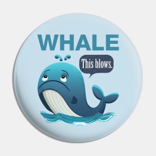 Whale... This blows. Pin