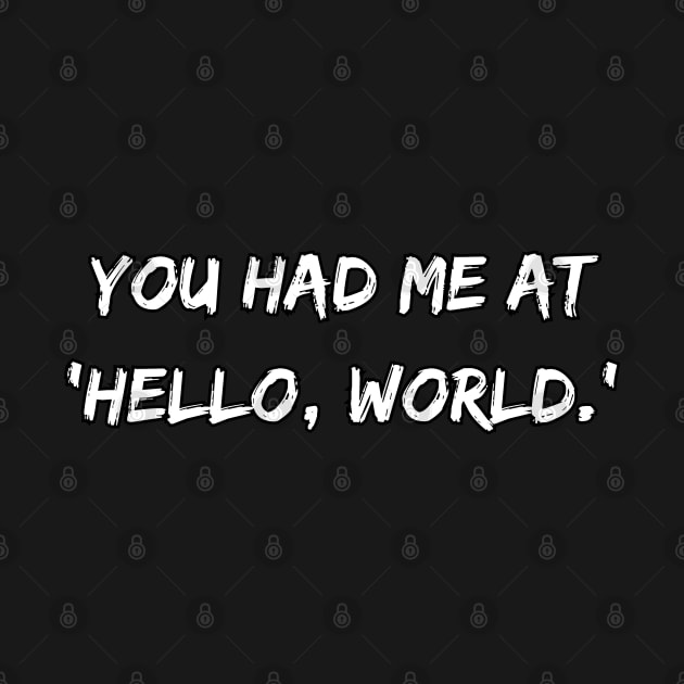 You Had Me at "Hello, World." by DivShot 