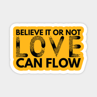 Believe It Or Not LOVE Can Flow - black Magnet