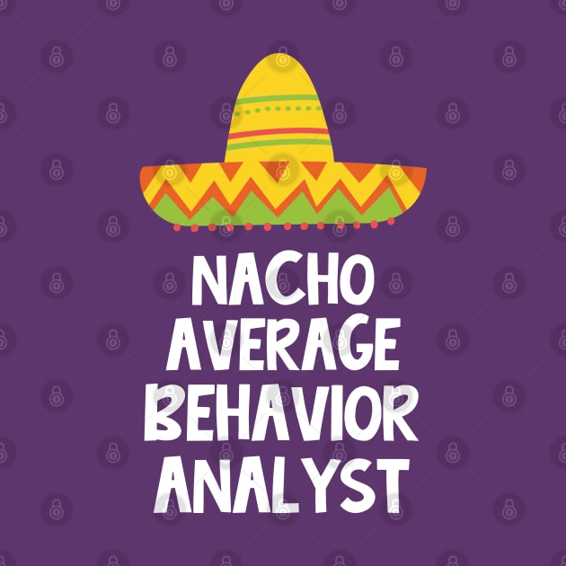 Behavior Analyst - Nacho Average Design by best-vibes-only