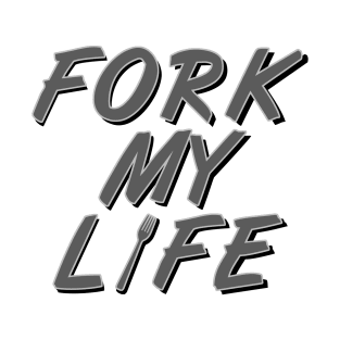 Fork My Life T-Shirt