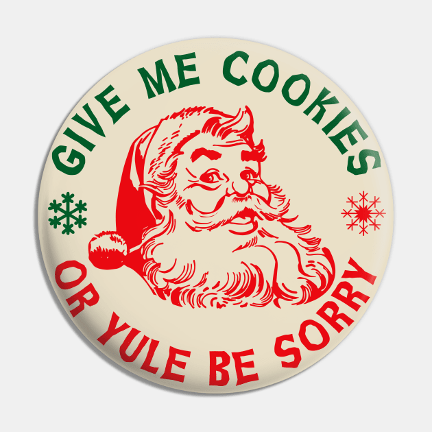 Give Me Cookies or Yule Be Sorry Santa Claus Lts Pin by Alema Art