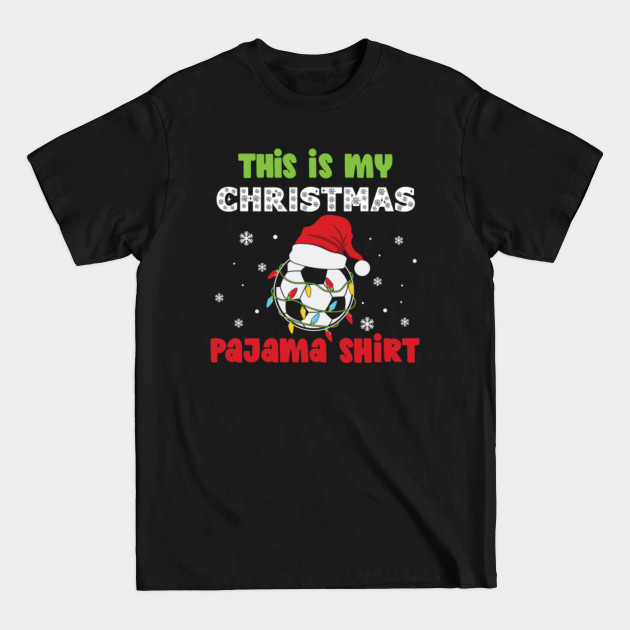 Disover This Is My Christmas Pajama Shirt Soccer Theme - Soccer Christmas - T-Shirt