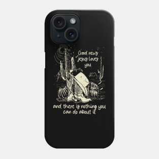 Good News Jesus Loves You And There Is Nothing You Can Do About It Boots Desert Phone Case