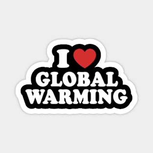 I Love Global Warming Magnet