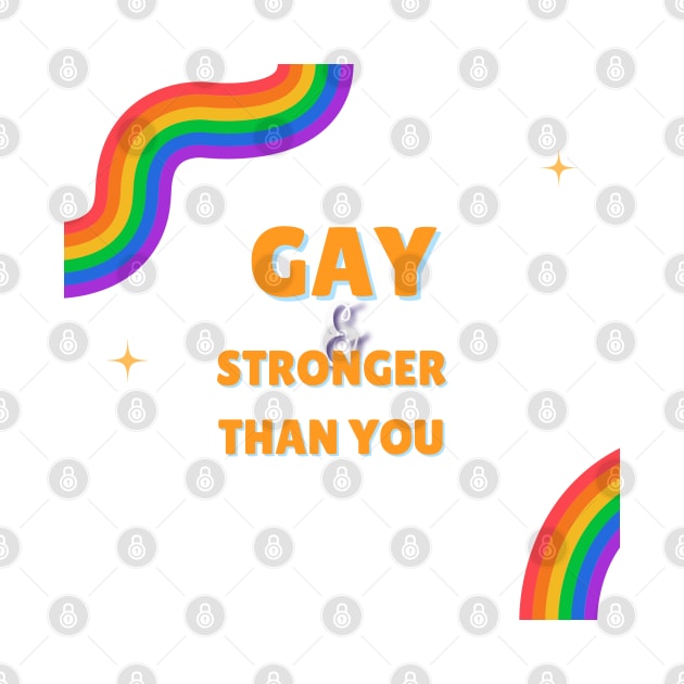 gay and stronger than you by goblinbabe
