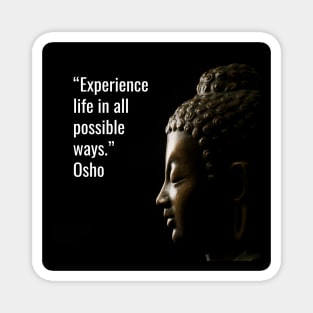 Quotes for Life - Osho. Experience life in all possible ways Magnet