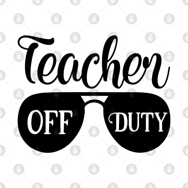 Teacher Off Duty by ChestifyDesigns