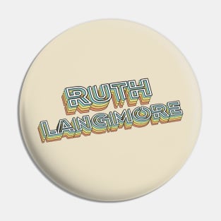 Ruth Langmore Retro Typography Faded Style Pin