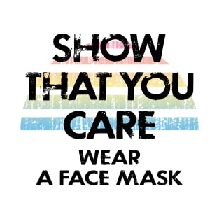 Show that you care. Wear a mask. Heroes keep their masks on. Face masks save lives. Stop the virus spread. Trust science not morons. Protect others, don't be selfish T-Shirt