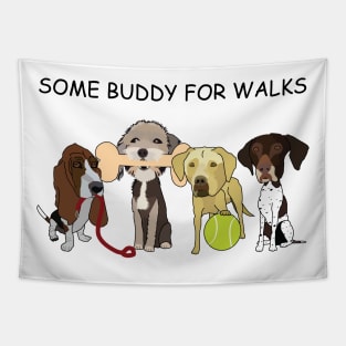 Some Buddy For Walks Tapestry