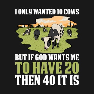 I Only Wanted 10 Cows Funny Cow Gift T-Shirt