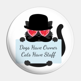 Dogs Have Owner Cats Have Staff Pin