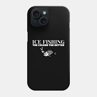 Ice Fishing: The Colder the Better Phone Case