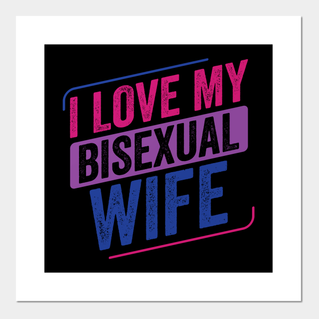 my wife is bisexual