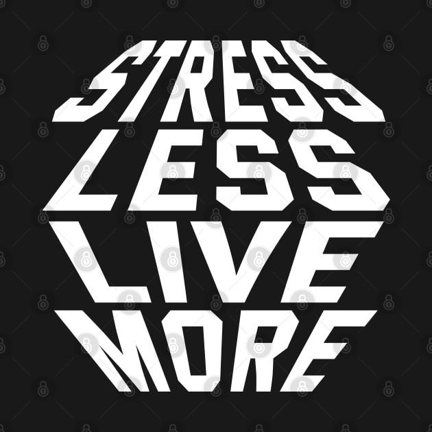 Stress Less Live More by Texevod