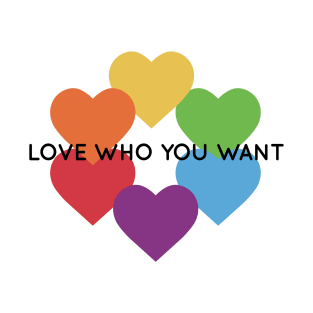 Love who you want. T-Shirt