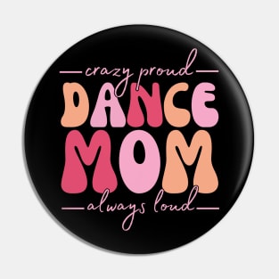 Crazy Proud Dance Mom Always Loud Pin