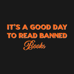 It's A Good Day To Read Banned Books T-Shirt