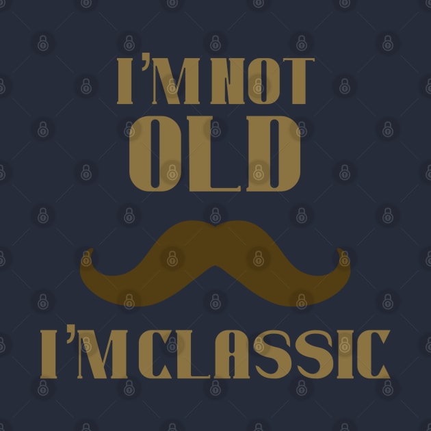 I’m not old i’m classic by RiyanRizqi