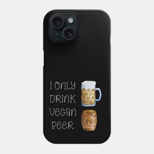 I ONLY DRINK VEGAN BEER - FUNNY VEGAN BEER DESIGN Phone Case