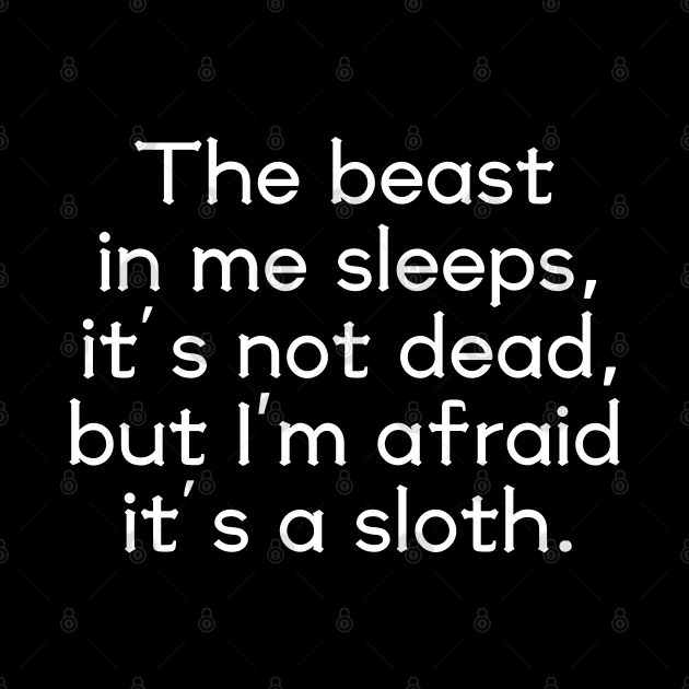 The beast in me sleeps, it's not dead, but I'm afraid it's a sloth by UnCoverDesign