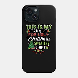 This Is My It's Too Hot For Ugly Christmas Sweaters Shirt, Christmas shirt, Ugly Sweater Retro Christmas, Xmas Phone Case