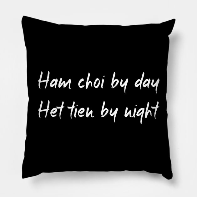 Ham Choi Het Tien Pillow by brighterdays