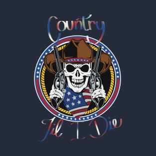 Country til I die! T-Shirt