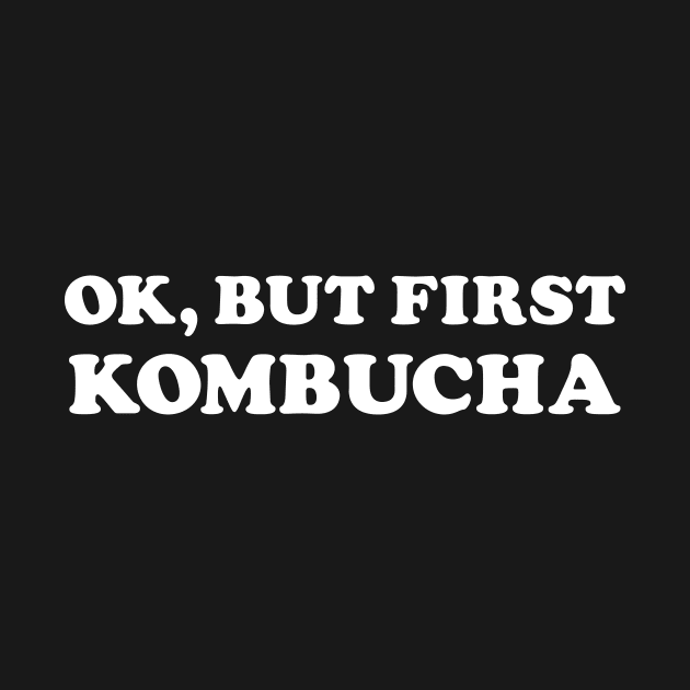 Ok, But First Kombucha (White) by SweetLavender