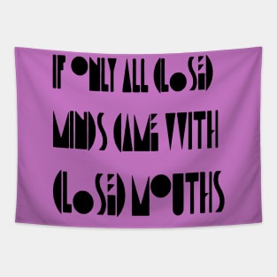 If Only Closed Minds Came with Closed Mouth Pride Quote 2 Tapestry