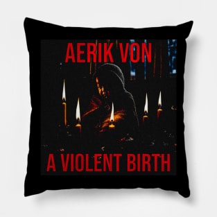 Aerik Von - A Violent Birth Pillow