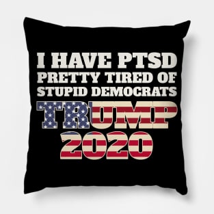 I Have PTSD Pretty Tired Of Stupid Democrats 2020 Pillow