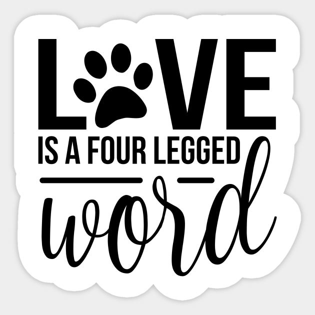 Love is a four legged friend world - funny dog quotes - Dog Lover - Sticker | TeePublic Love is a four legged friend world - funny dog quotes - Dog Lover - Sticker | TeePublic