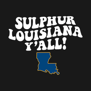 Sulphur Louisiana Y'all - LA Flag Cute Southern Saying T-Shirt