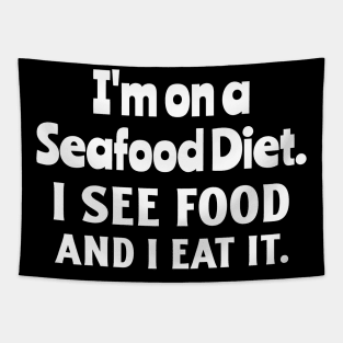 i'm on a seafood diet, i see food and i eat it Tapestry