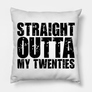 Straight Outta My Twenties Pillow