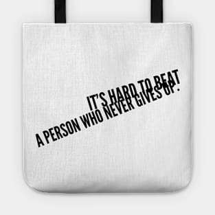 it's hard to beat a person who never gives up Tote