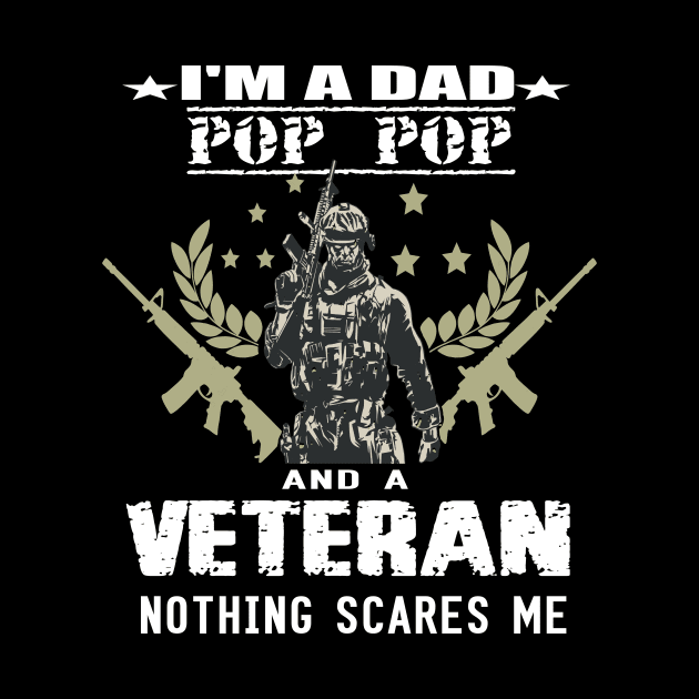 i'm a dad pop pop and a veteran,,nothing scared me..veteran gift by DODG99