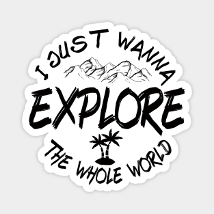 I just wanna Explore the whole world Magnet