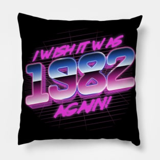 I Wish It Was 1982 Again | 82 Retro Vintage Pillow