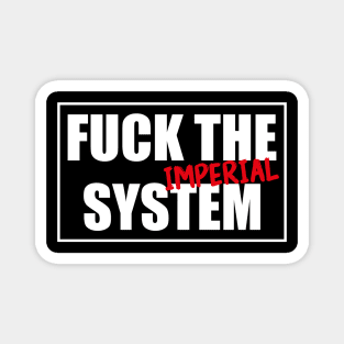 Fuck the (Imperial) system! Funny & cool design Magnet