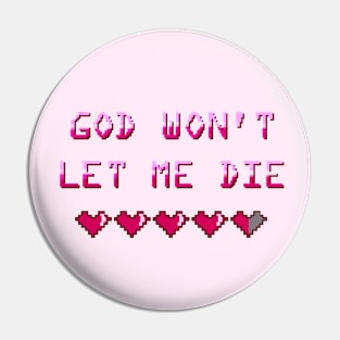 God Won't Let Me Die Pin