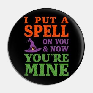 I Put a Spell on You and Now You're Mine Pin