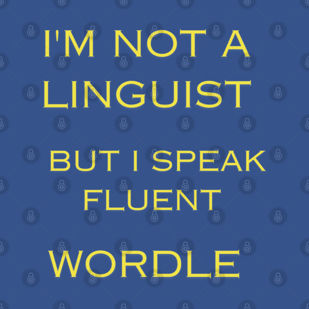 I'm Not A linguist But I Speak Fluent Wordle by TeesFashion