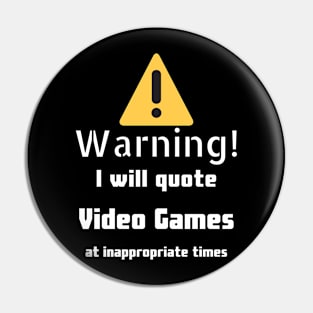 Warning I will quote Video Games at inappropriate times Pin