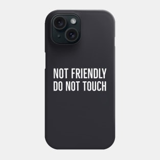 Not Friendly Do Not Touch Phone Case