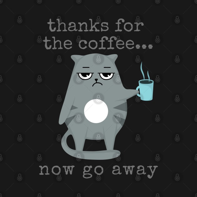 Grumpy Coffee Cat Thanks for the Coffee...Now Go Away by RRLBuds