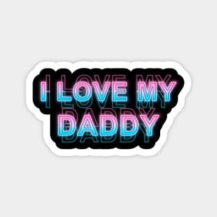 I love my daddy Magnet